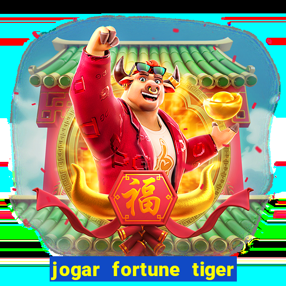 jogar fortune tiger sem depositar